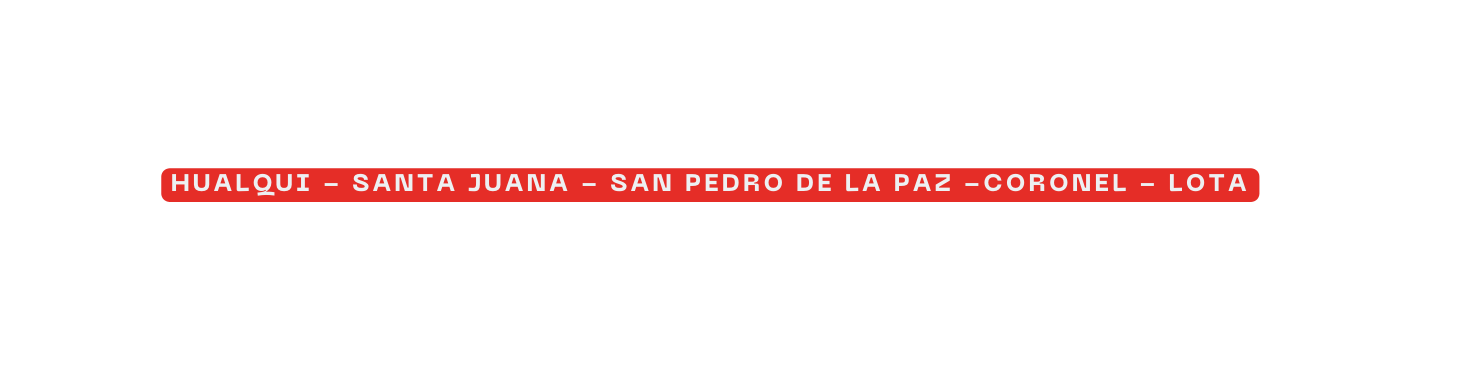 HUALQUI SANTA JUANA SAN PEDRO DE LA PAZ CORONEL LOTA